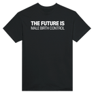 THE FUTURE IS MALE BIRTH CONTROL - TEE – Black