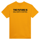 THE FUTURE IS MALE BIRTH CONTROL - TEE – Gold