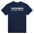 THE FUTURE IS MALE BIRTH CONTROL - TEE – Navy