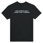 THE HATERS CAN'T STAND THAT I PONDER - TEE – Black