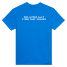 THE HATERS CAN'T STAND THAT I PONDER - TEE – Royal