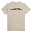 THE HATERS CAN'T STAND THAT I PONDER - TEE – Sand