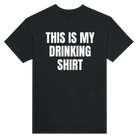 THIS IS MY DRINKING SHIRT - TEE – Black