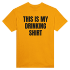 THIS IS MY DRINKING SHIRT - TEE – Gold