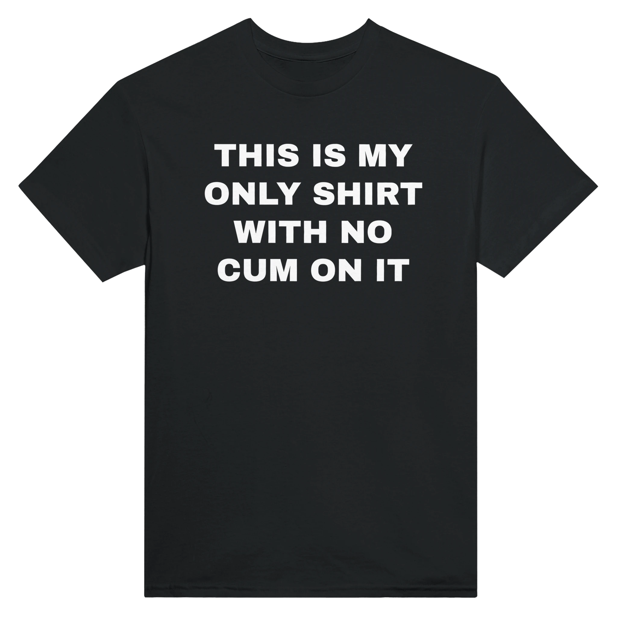 THIS IS MY ONLY SHIRT WITH NO CUM ON IT - TEE – Black