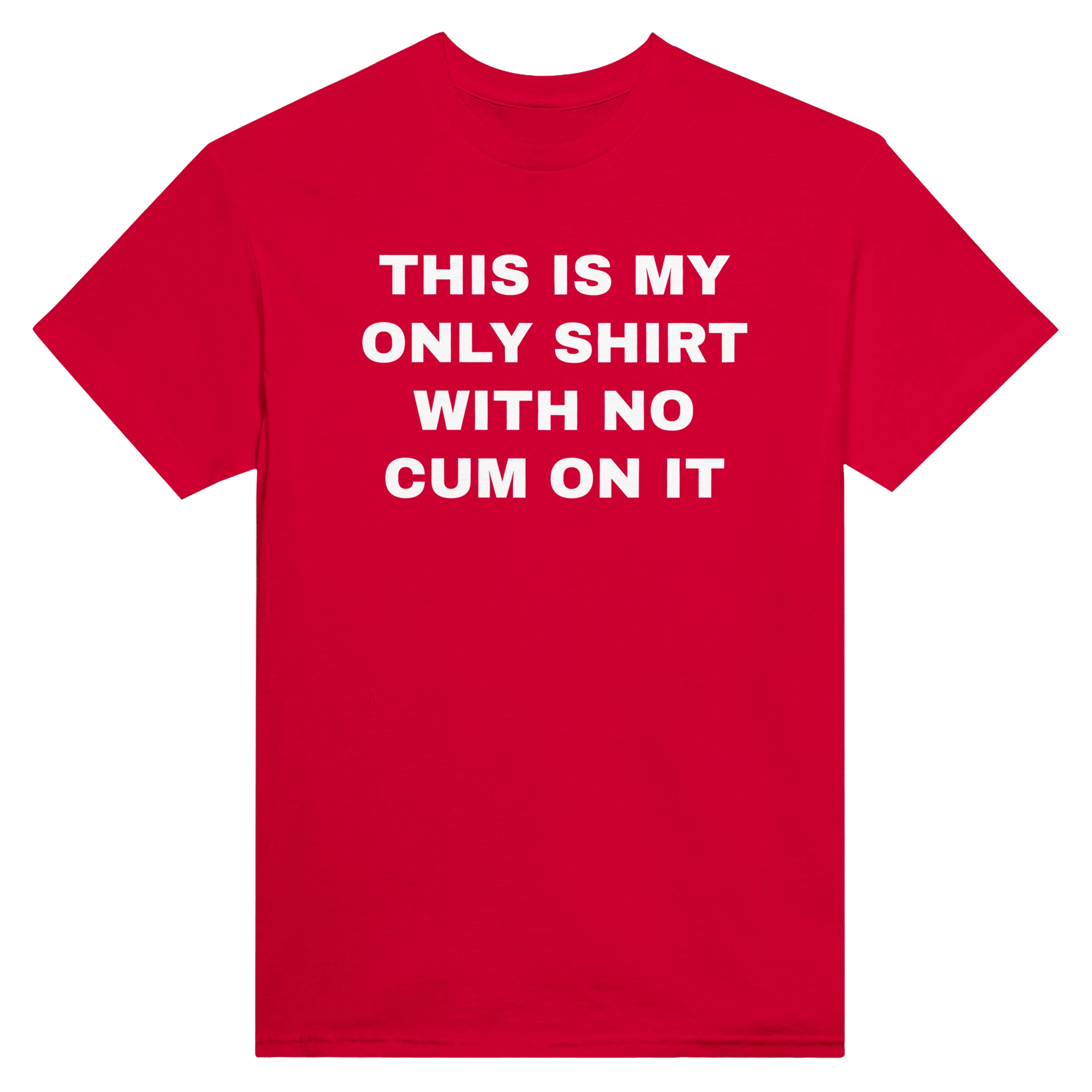 THIS IS MY ONLY SHIRT WITH NO CUM ON IT - TEE – Red