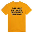 THIS SHIRT HAD A COOL DESIGN BUT I DELETED IT - TEE – Gold