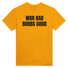 WAR BAD BOOBS GOOD - TEE – Gold