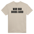 WAR BAD BOOBS GOOD - TEE – Sand