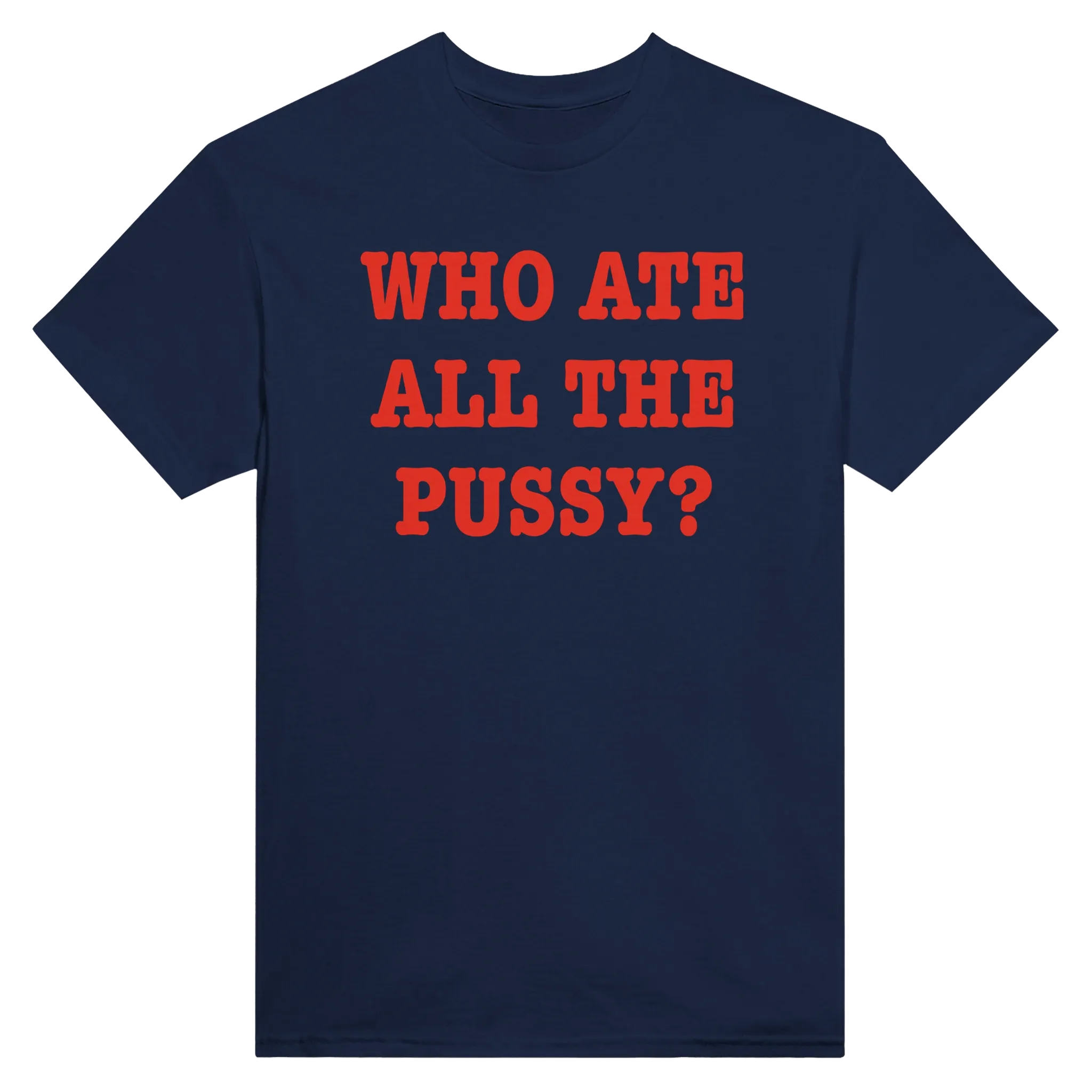 WHO ATE ALL THE PUSSY? - TEE – Navy