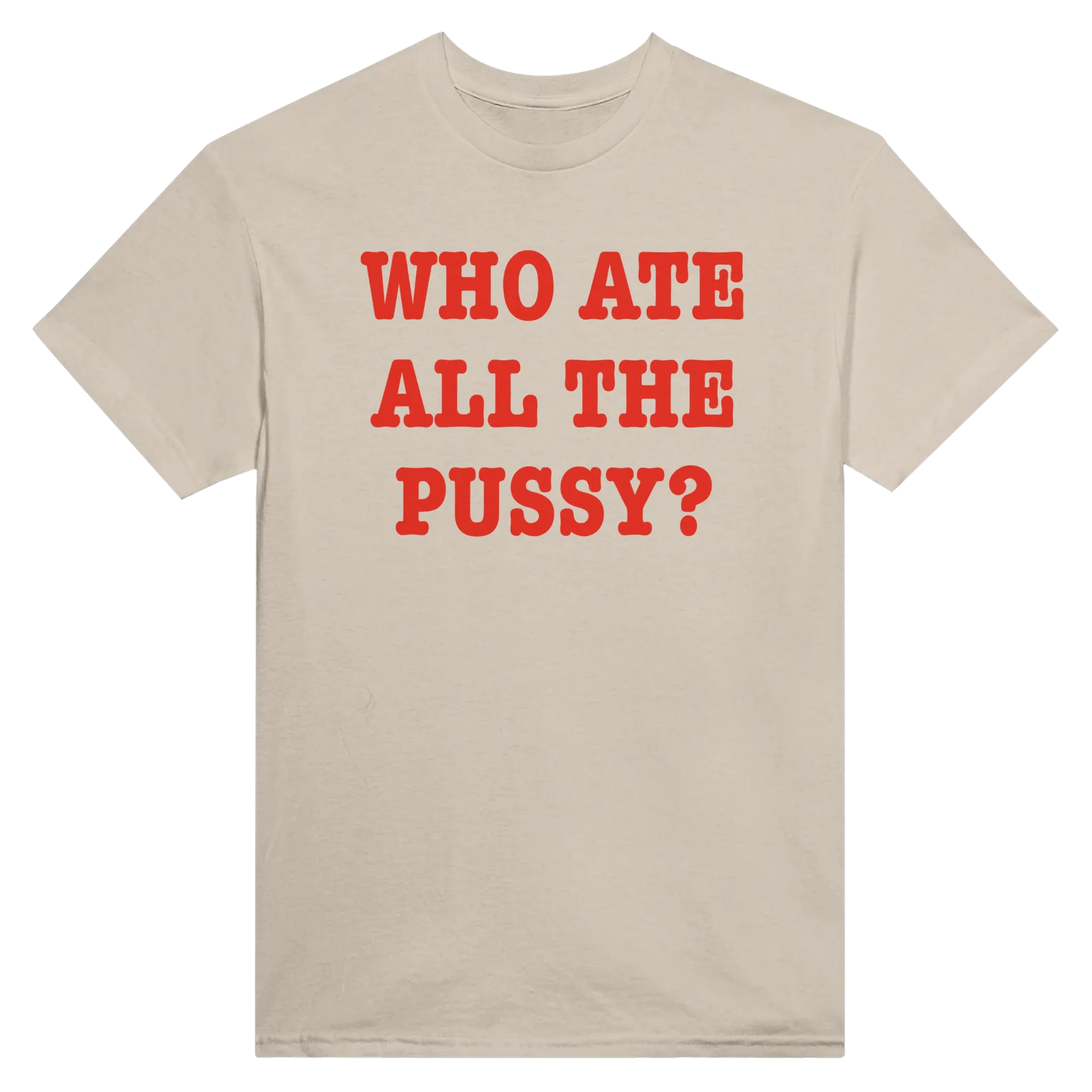 WHO ATE ALL THE PUSSY? - TEE – Sand