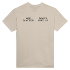 YOU MATTER DON'T GIVE UP - TEE – Sand