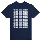 YOU WILL DRINK AND DRIVE - TEE – Navy