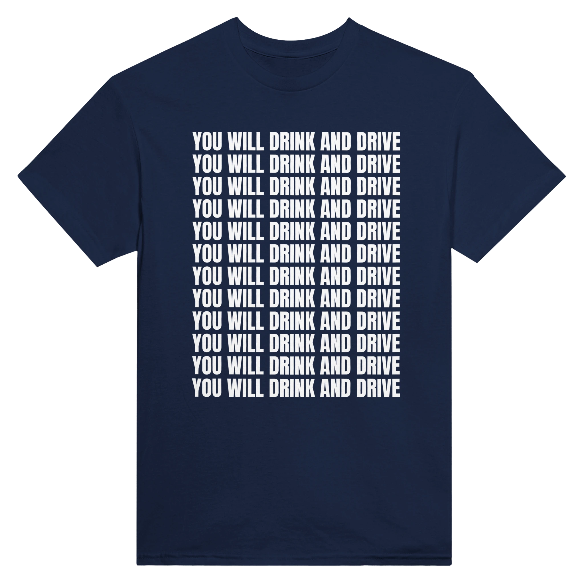 YOU WILL DRINK AND DRIVE - TEE – Navy