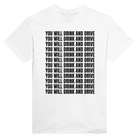 YOU WILL DRINK AND DRIVE - TEE – White